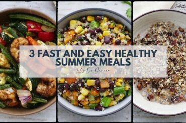 Fast and Easy Healthy Summer Meals: Whip Up Delicious Dishes with Ingredients You Already Have!