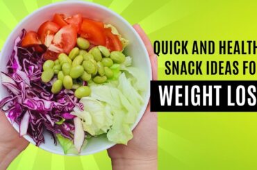 Quick and Healthy Snack Ideas for Weight Loss