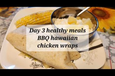 Day 3 Healthy meals BBQ Hawaiian chicken wrap