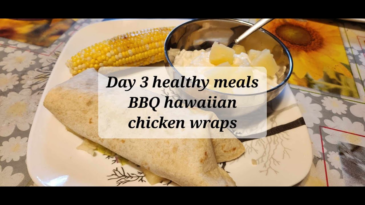 Day 3 Healthy meals BBQ Hawaiian chicken wrap Day 3 Healthy meals BBQ Hawaiian chicken wrap