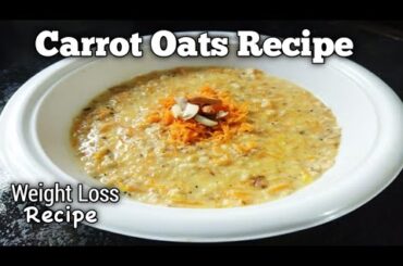 Oats Carrot Recipe/Quick Weight Loss Recipe.