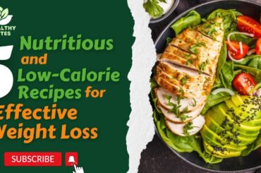 5 Nutritious and Low-Calorie Recipes for Effective Weight Loss