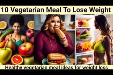 Top 10 Flavorful Vegetarian Meals for Weight Loss