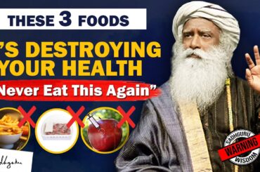 STOP EATING THIS! 3 Foods That Are Dangerous for Your Health | Food | Unhealthy | Sadhguru