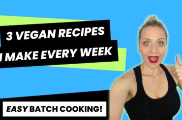 3 EASY VEGAN RECIPES I Make Every Week / Healthy Plant-Based Recipes