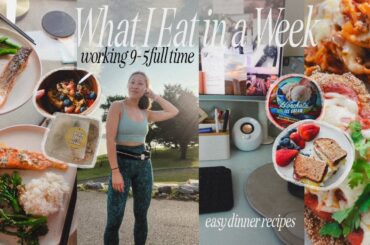 WHAT I EAT IN A WEEK: realistic, healthy, balanced meals during my 9-5 work week w/ 4+ easy recipes!