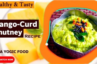 Healthy Food Recipes | Isha Yogic Food | Mango Curd Chutney Recipe | Mango Curd Chutney Kaise Banaye