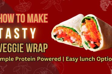 TASTY VEGGIE WRAP RECIPE | Simple Protein Powered | Easy lunch Option | Khalida Ch