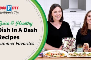 Dish In A Dash: Easy Healthy Summer Recipes | Food City Dietitians Tips