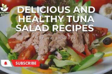 5 Delicious and Healthy Tuna Salad Recipes for Weight Loss