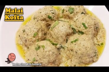 Malai Kofta Curry | Creamy Rich White Gravy Curry | Be The Chef With Sumaira