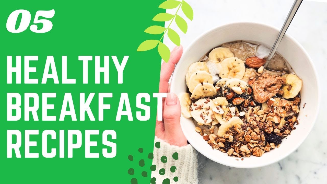 5 Healthy Breakfast Recipes 5 Healthy Breakfast Recipes