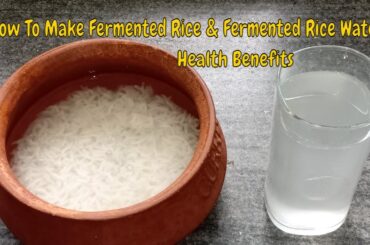 How To Make Fermented Rice & Fermented Rice Water Recipe: Health Benefits