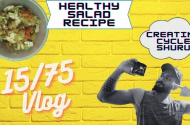 Day 15/75: Healthy salad recipe and starting a new challenge