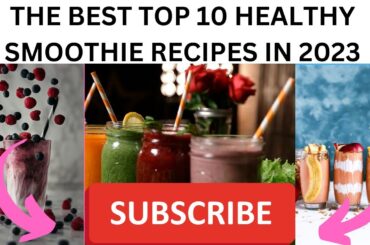 THE BEST TOP 10 HEALTHY SMOOTHIE RECIPES IN 2023