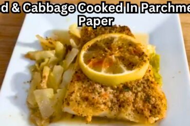 How To Make Delicious Cod & Cabbage Cooked In Parchment Paper