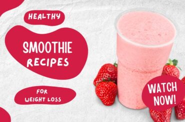 Healthy Smoothie Recipes for Weight Loss