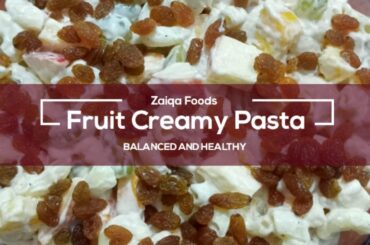 Creamy Fruit Pasta - Special Fruit Salad Recipe By Zaiqa Foods  | Best Healthy & Tasty Pasta
