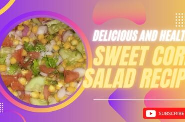 Delicious and Healthy Sweet Corn Salad Recipe | Easy & Quick Summer Delight | Salad for healthy diet