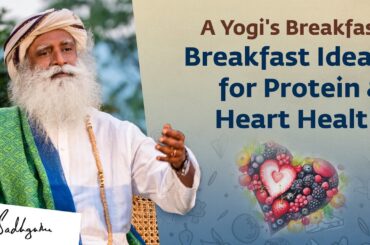 Yogi's Breakfast for Healthful Living | Breakfast Ideas for Protein & Heart Health | Sadhguru