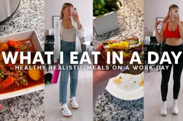 WHAT I EAT IN A DAY! Healthy & Realistic Meals for a Work Day!!