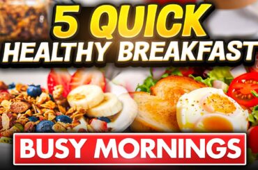 5 Quick and Healthy Breakfast Recipes for BUSY MORNINGS