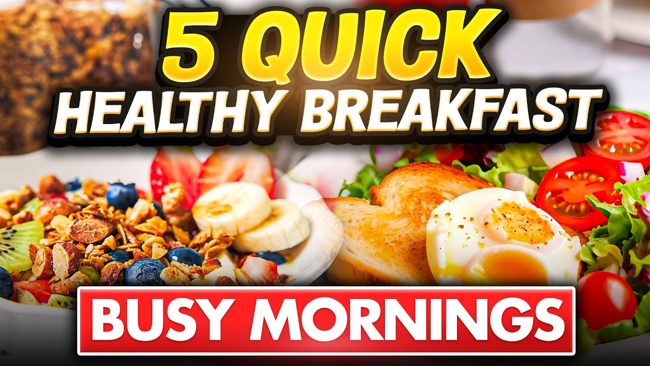 5 Quick and Healthy Breakfast Recipes for BUSY MORNINGS 5 Quick and Healthy Breakfast Recipes for BUSY MORNINGS