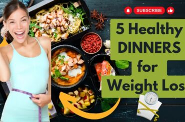 5 Healthy dinner ideas for weight loss