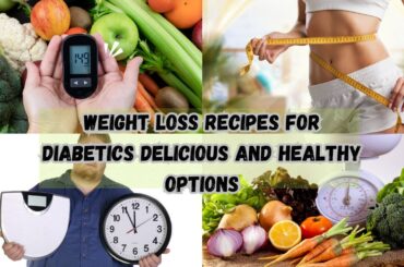 Weight Loss Recipes for Diabetics Delicious and Healthy Options