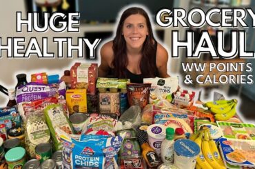 HUGE HEALTHY GROCERY HAUL | WW (WeightWatchers) Points & Calories | Haul for Sustainable Weight Loss