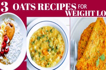 3 Healthy Oats Recipes For Weight Loss | Full Day Oatmela...