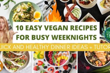 10 Easy Vegan Recipes for Busy Weeknights | Quick and Healthy Dinner Ideas + Tutorial