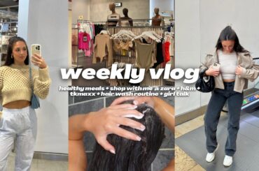 WEEKLY VLOG: healthy meals + shop with me @ zara + h&m + tkmaxx + hair wash routine + girl talk
