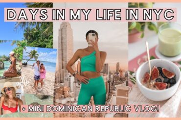 (NYC vlog) Dominican Republic trip recap, healthy easy recipes, dating & workouts in New York City!