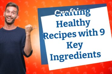 How Can I Craft Healthy Recipes with Just 9 Key Ingredients?