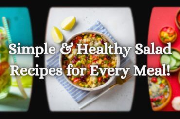 Simple & Healthy Salad Recipes for Every Meal