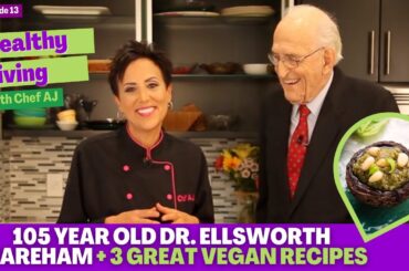 105.Year Old Dr Ellsworth Wareham - Healthy Living with Chef AJ - Episode 13 + 3 Great Vegan Recipes
