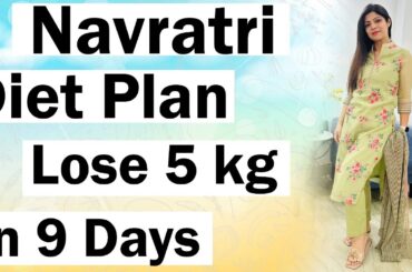 Navratri Diet Plan To Lose 5 Kg In 9 Days For Fast Weight Loss | Indian Diet Plan | Dr.Shikha Singh