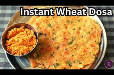 Instant Wheat Dosa Recipe |10 Minutes Wheat Flour Healthy Breakfast Recipe