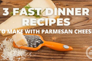 Fast Recipes with Parmesan Cheese - 3 Healthy Dinner Recipes to Make with Parmesan Cheese