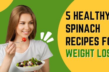 5 healthy Spinach recipes for weight loss | Discover the Power of Spinach for Effective Weight Loss