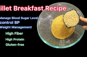Millets Breakfast Recipe|Healthy Breakfast|Controls Sugar,BP|No rice| New Breakfast Idea|Weightloss