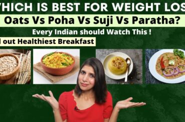 Best Breakfast For Weight Loss | Comparison By Dietician Quick Oats VS Poha VS Suji VS Paratha