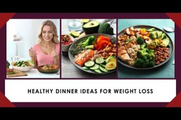 Delicious and Nutritious: Effortless Healthy Dinner Ideas for Weight Loss