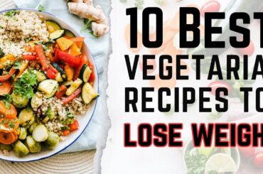 10 best Vegeterian recipes to lose weight| Low carb vegetarian recipes| Healthy weight loss recipes