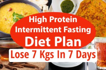 High Protein Intermittent Fasting Diet Plan For Weight Loss | Lose 7 Kgs In 7 Days | EatmoreLosemore