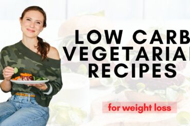 Low Carb Vegetarian Recipes for Weight Loss