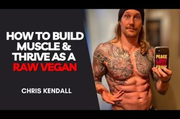How To Build Muscle and Thrive as a Raw Vegan!