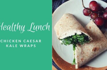 HEALTHY LUNCH IDEA | Chicken Caesar Kale Wraps