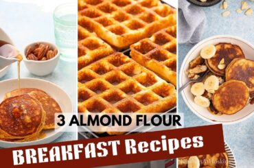 3 Healthy Breakfast Recipes using Almond Flour!